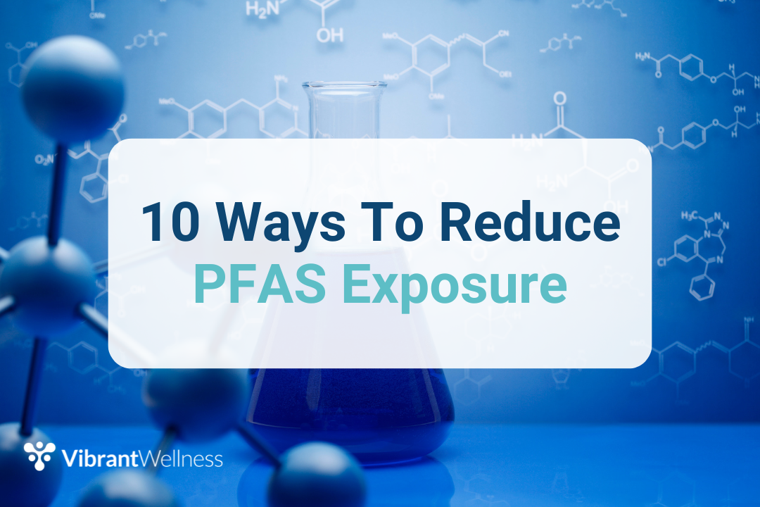 10 Ways to Minimize PFAS Exposure